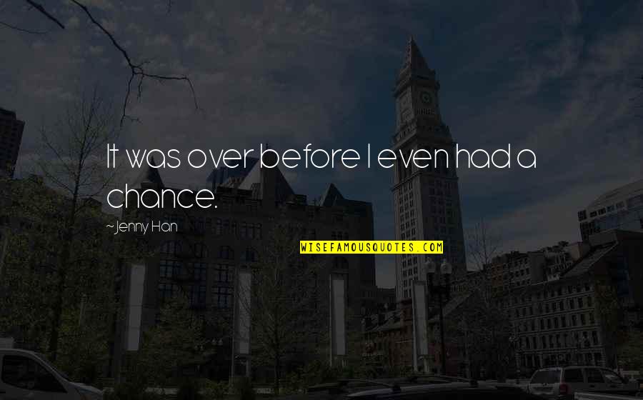 Pasiuni Si Quotes By Jenny Han: It was over before I even had a Pasiuni Si Quotes By Jenny Han: It was over before I even had a
