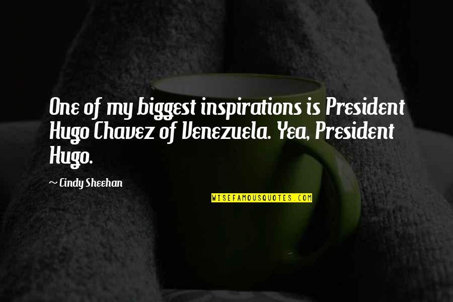 Pasiunii Quotes By Cindy Sheehan: One of my biggest inspirations is President Hugo Pasiunii Quotes By Cindy Sheehan: One of my biggest inspirations is President Hugo
