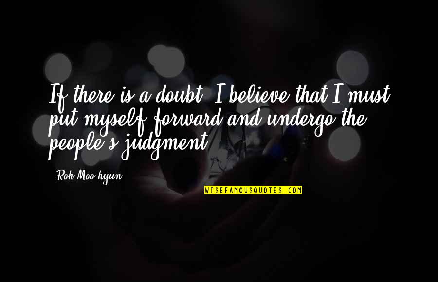 Pasiunii Quotes By Roh Moo-hyun: If there is a doubt, I believe that Pasiunii Quotes By Roh Moo-hyun: If there is a doubt, I believe that