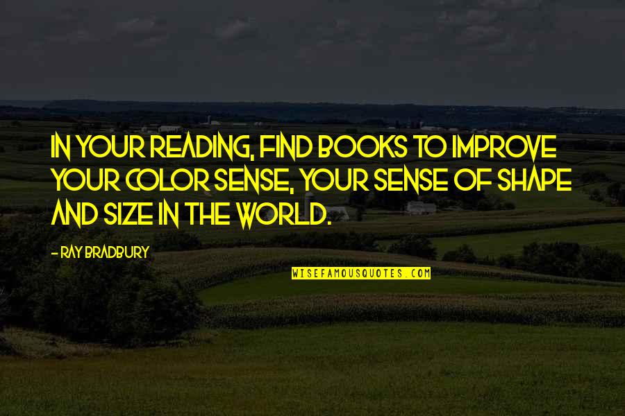 Pasiunile Lui Quotes By Ray Bradbury: In your reading, find books to improve your