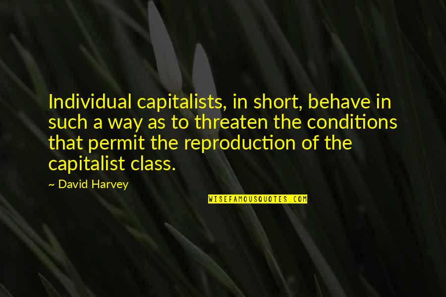 Pasiva Con Quotes By David Harvey: Individual capitalists, in short, behave in such a Pasiva Con Quotes By David Harvey: Individual capitalists, in short, behave in such a