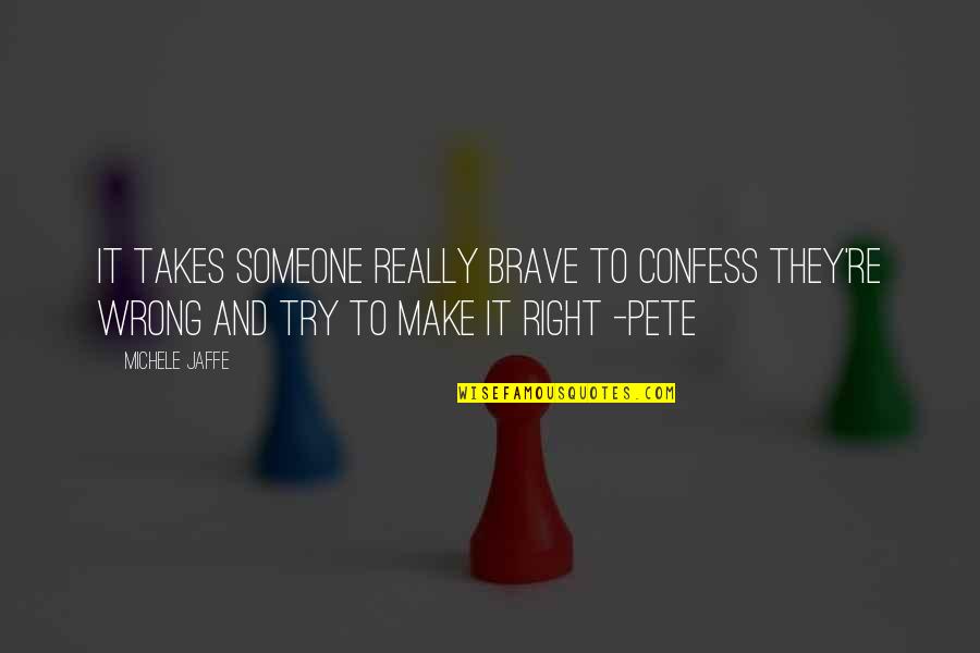 Paskalis 1 Quotes By Michele Jaffe: It takes someone really brave to confess they're