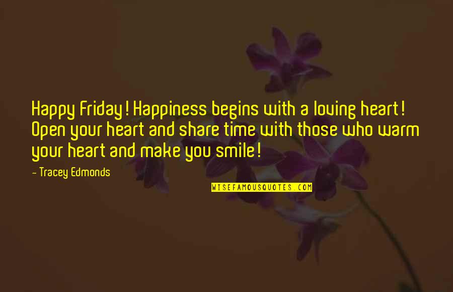 Paskelbta Quotes By Tracey Edmonds: Happy Friday! Happiness begins with a loving heart! Paskelbta Quotes By Tracey Edmonds: Happy Friday! Happiness begins with a loving heart!