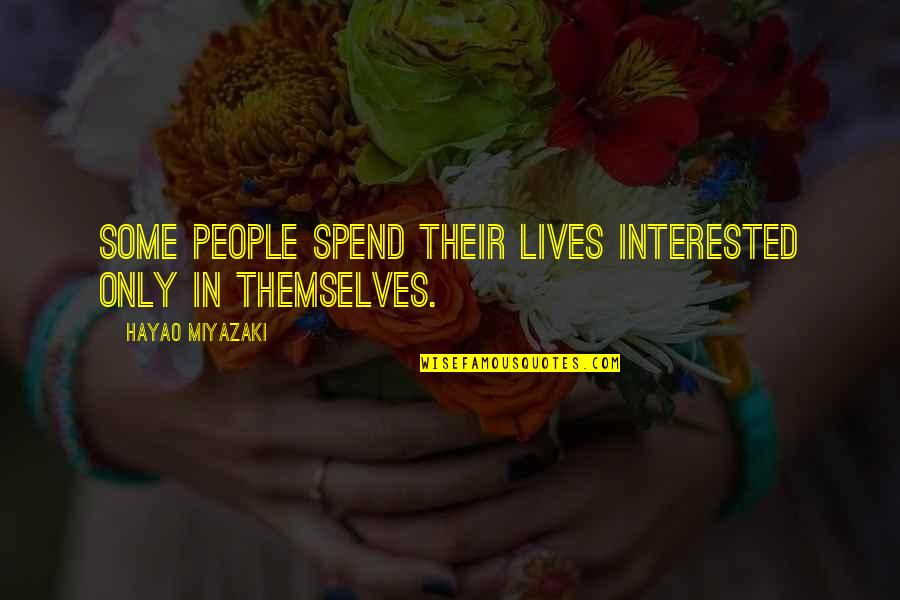 Paskevich Architects Quotes By Hayao Miyazaki: Some people spend their lives interested only in Paskevich Architects Quotes By Hayao Miyazaki: Some people spend their lives interested only in