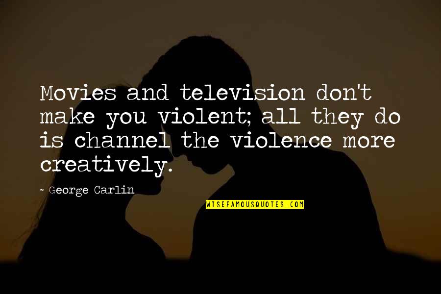 Paskho Pants Quotes By George Carlin: Movies and television don't make you violent; all