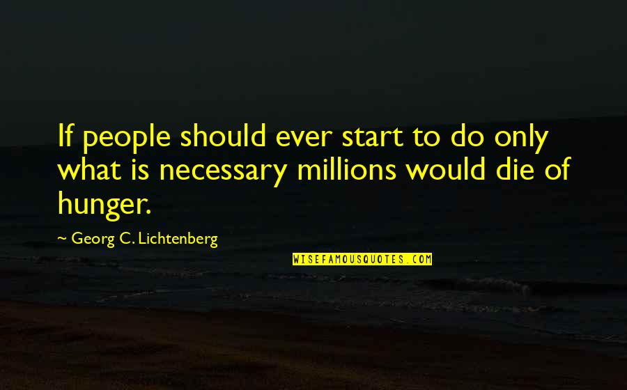 Paskutine Quotes By Georg C. Lichtenberg: If people should ever start to do only