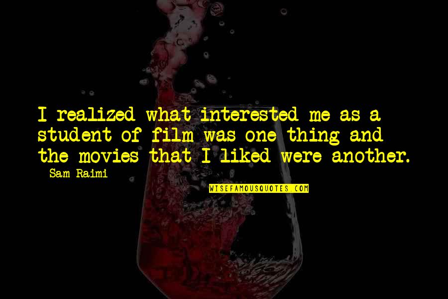 Paskutine Quotes By Sam Raimi: I realized what interested me as a student