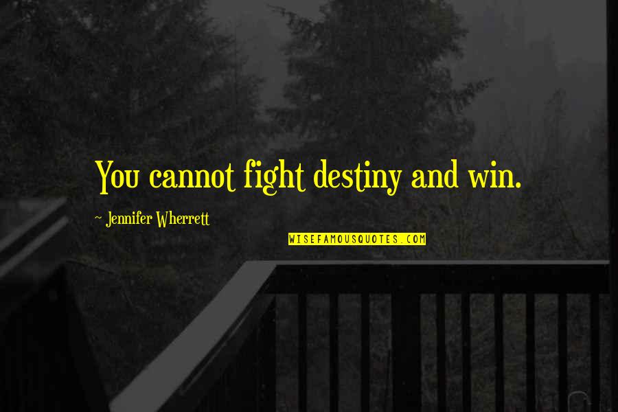 Paslanmaz Civata Quotes By Jennifer Wherrett: You cannot fight destiny and win. Paslanmaz Civata Quotes By Jennifer Wherrett: You cannot fight destiny and win.