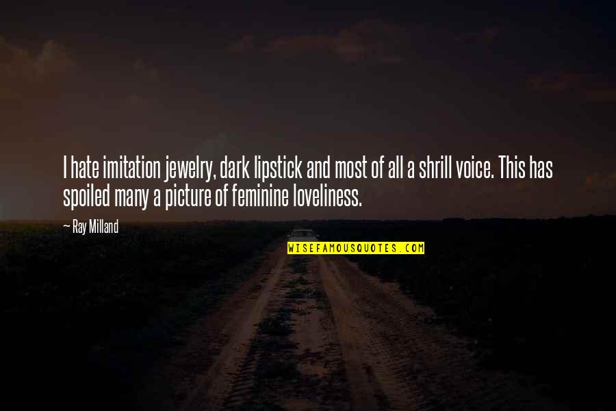 Paslaptingas Quotes By Ray Milland: I hate imitation jewelry, dark lipstick and most Paslaptingas Quotes By Ray Milland: I hate imitation jewelry, dark lipstick and most