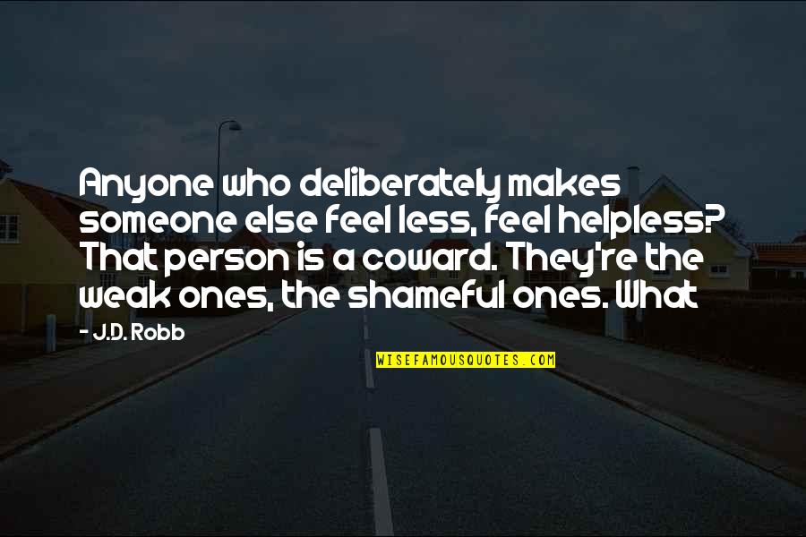 Paslaptingoji Quotes By J.D. Robb: Anyone who deliberately makes someone else feel less, Paslaptingoji Quotes By J.D. Robb: Anyone who deliberately makes someone else feel less,