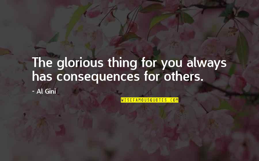 Pasmada Sinonimo Quotes By Al Gini: The glorious thing for you always has consequences