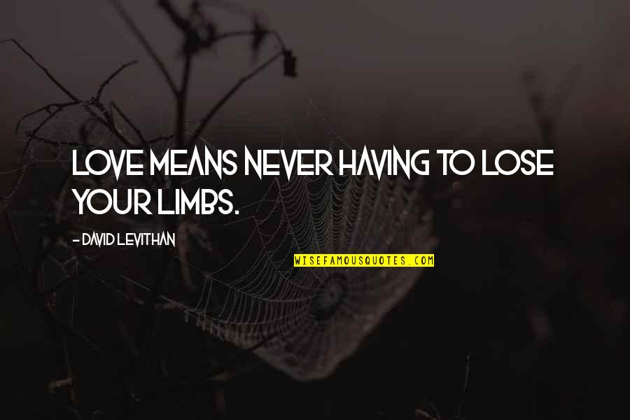 Pasmo Card Quotes By David Levithan: Love means never having to lose your limbs.