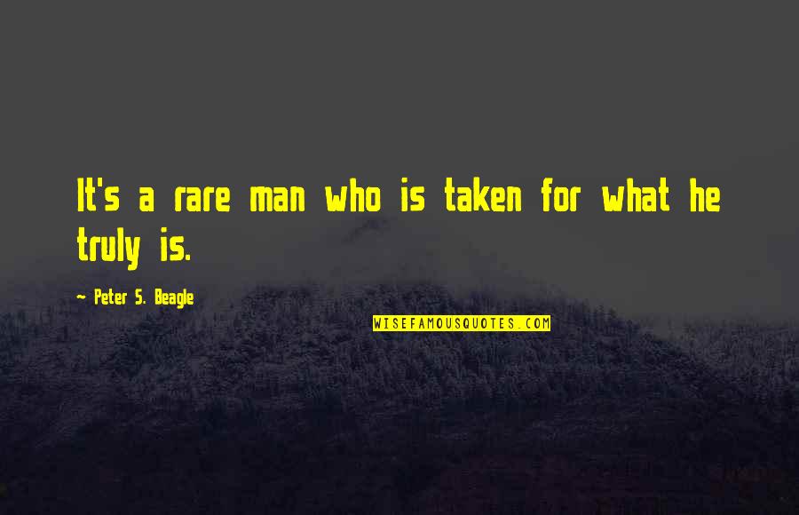 Pasmo Card Quotes By Peter S. Beagle: It's a rare man who is taken for