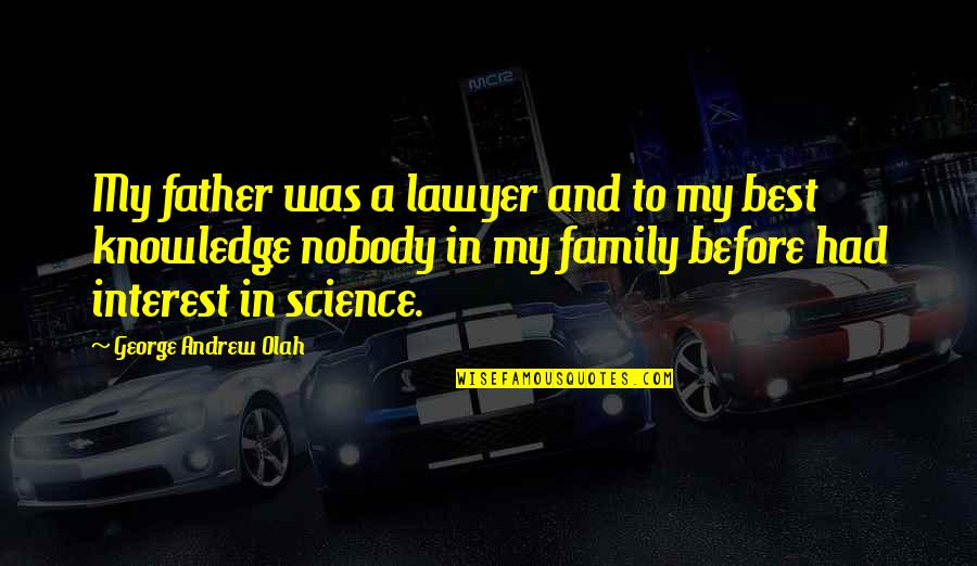 Pasmo Vs Suica Quotes By George Andrew Olah: My father was a lawyer and to my Pasmo Vs Suica Quotes By George Andrew Olah: My father was a lawyer and to my