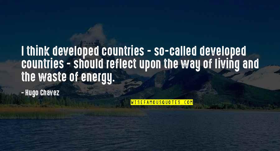 Paso A Paso Quotes By Hugo Chavez: I think developed countries - so-called developed countries Paso A Paso Quotes By Hugo Chavez: I think developed countries - so-called developed countries