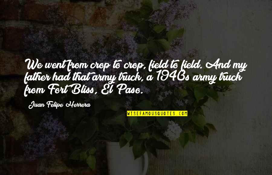 Paso A Paso Quotes By Juan Felipe Herrera: We went from crop to crop, field to Paso A Paso Quotes By Juan Felipe Herrera: We went from crop to crop, field to