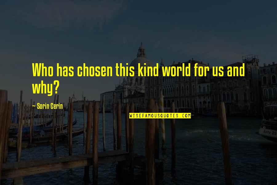 Paso A Paso Quotes By Sorin Cerin: Who has chosen this kind world for us Paso A Paso Quotes By Sorin Cerin: Who has chosen this kind world for us