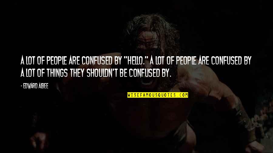Pasodoble Silverio Quotes By Edward Albee: A lot of people are confused by "hello."
