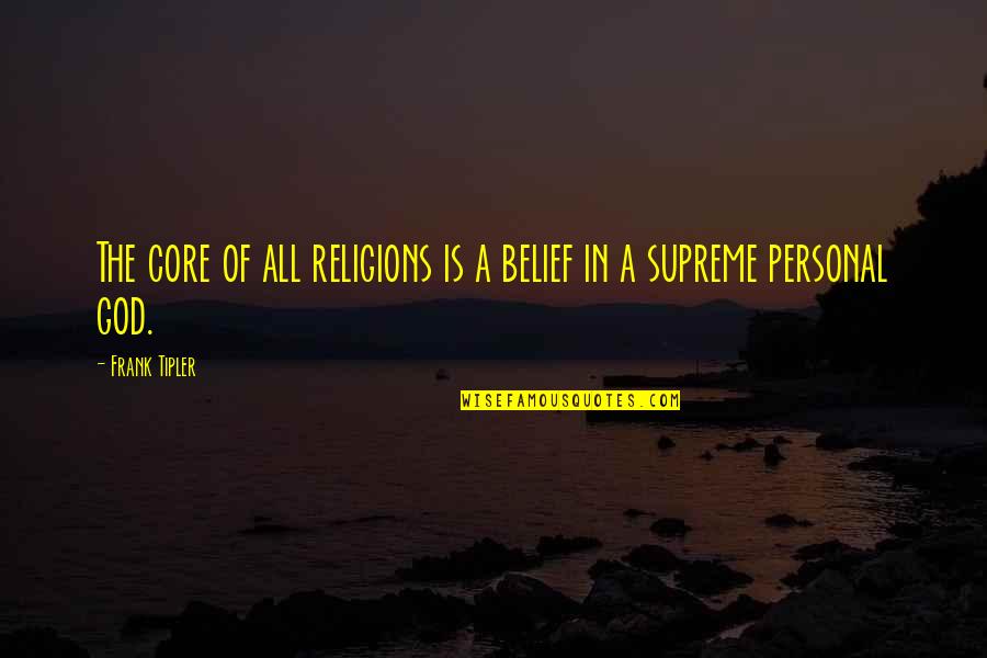Pasodobles Quotes By Frank Tipler: The core of all religions is a belief