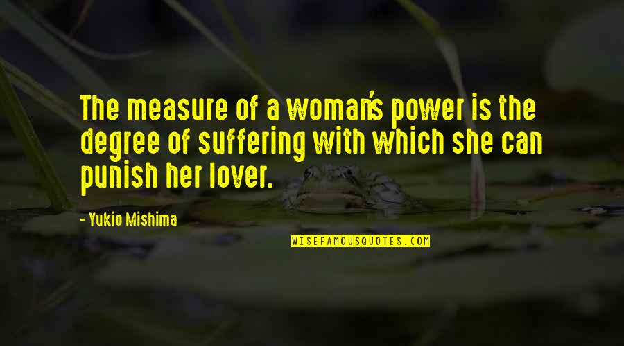Pasodobles Quotes By Yukio Mishima: The measure of a woman's power is the Pasodobles Quotes By Yukio Mishima: The measure of a woman's power is the