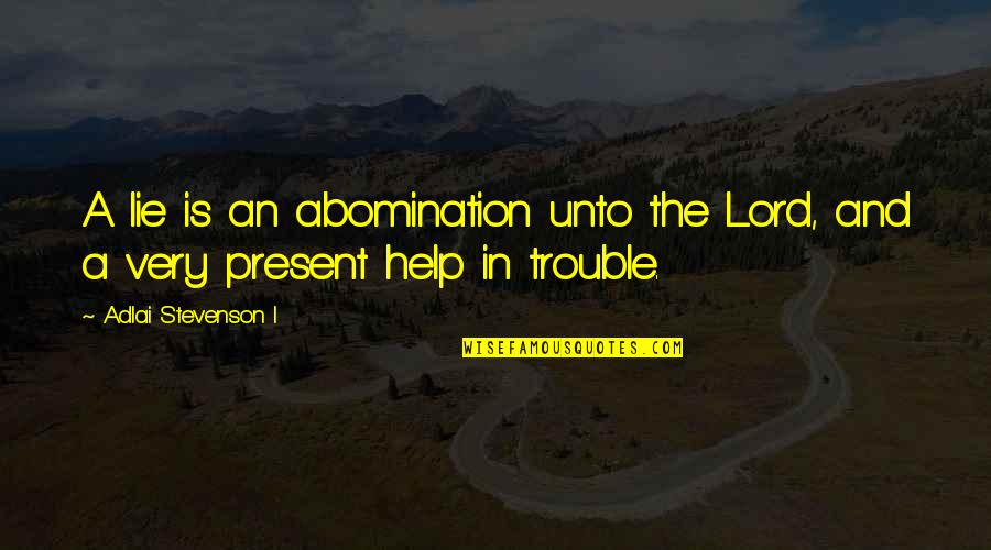Pasolini 2014 Quotes By Adlai Stevenson I: A lie is an abomination unto the Lord,