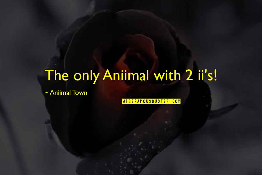 Pasolini 2014 Quotes By Aniimal Town: The only Aniimal with 2 ii's!