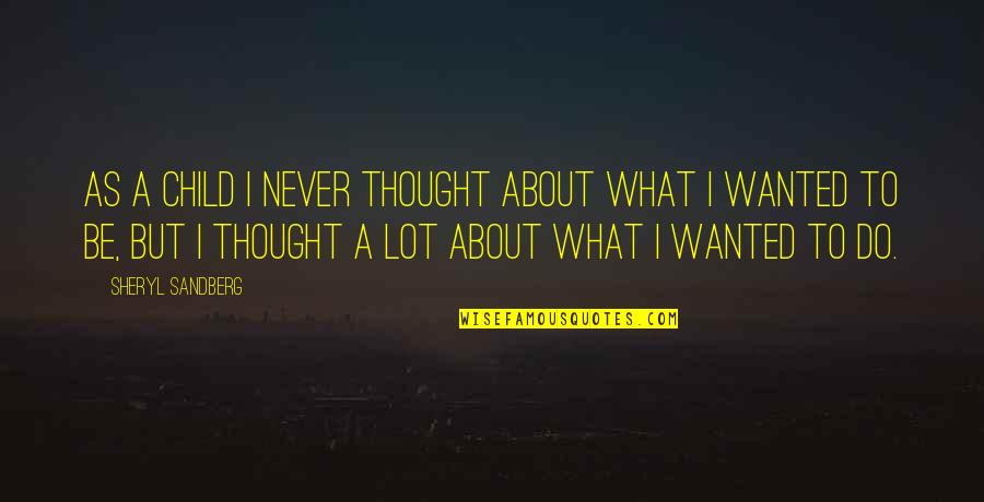 Pasolini 2014 Quotes By Sheryl Sandberg: As a child I never thought about what