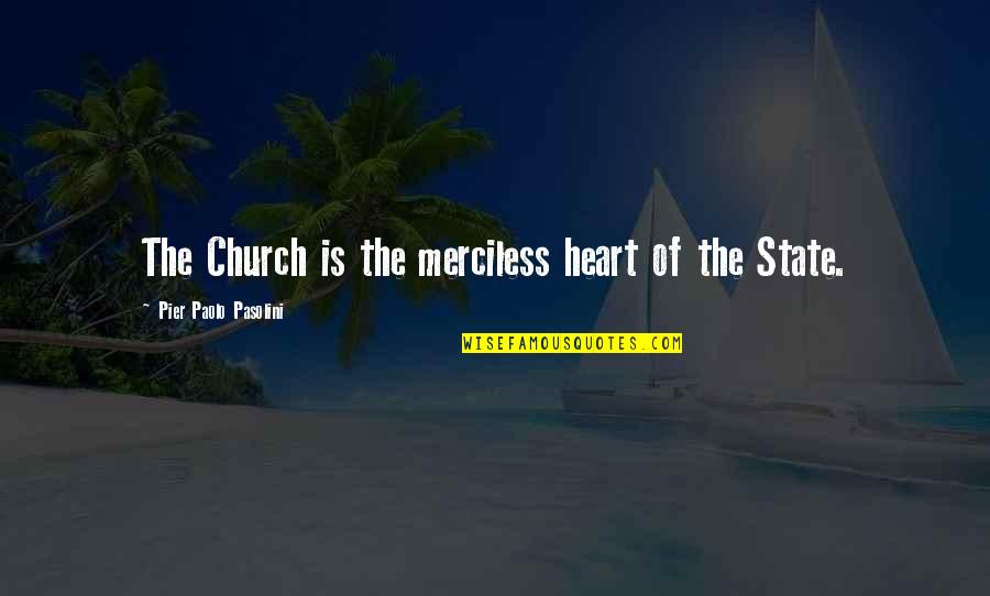 Pasolini Quotes By Pier Paolo Pasolini: The Church is the merciless heart of the