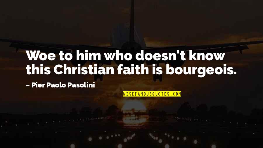 Pasolini Quotes By Pier Paolo Pasolini: Woe to him who doesn't know this Christian