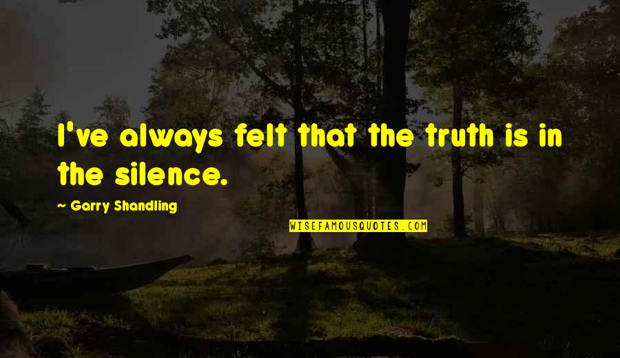 Pasolini Teorema Quotes By Garry Shandling: I've always felt that the truth is in Pasolini Teorema Quotes By Garry Shandling: I've always felt that the truth is in