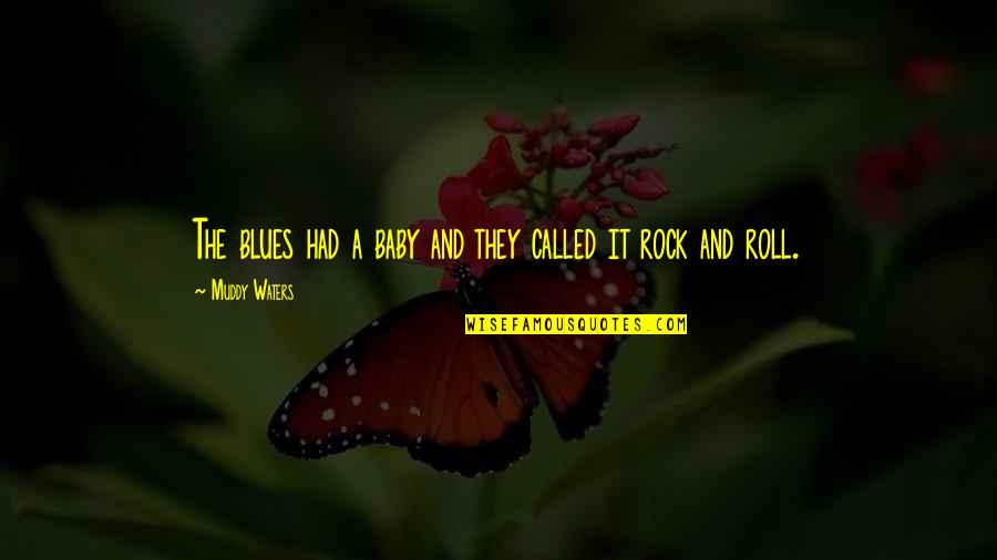 Paso's Quotes By Muddy Waters: The blues had a baby and they called Paso's Quotes By Muddy Waters: The blues had a baby and they called