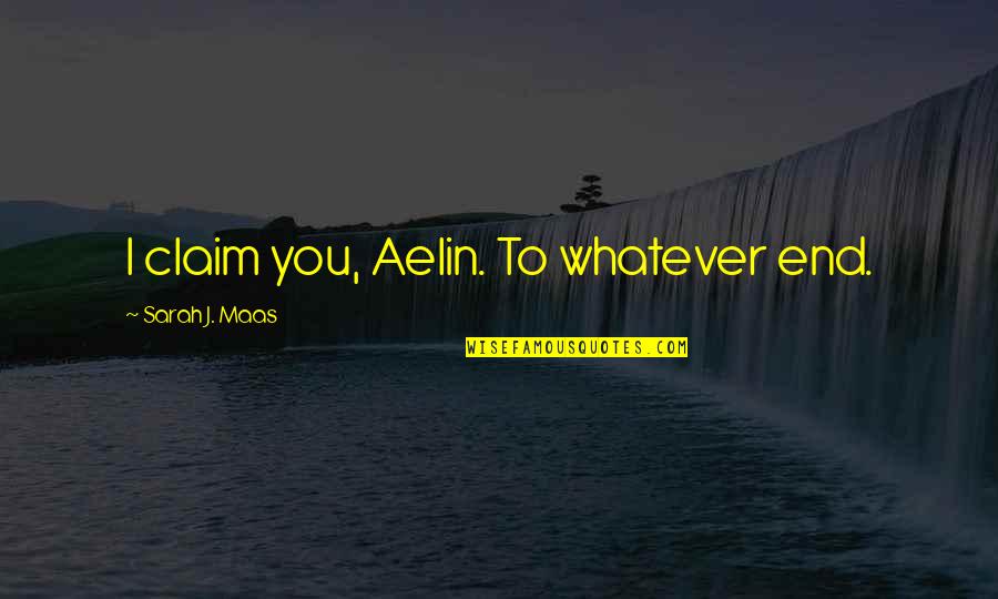 Pasosyal English Quotes By Sarah J. Maas: I claim you, Aelin. To whatever end. Pasosyal English Quotes By Sarah J. Maas: I claim you, Aelin. To whatever end.