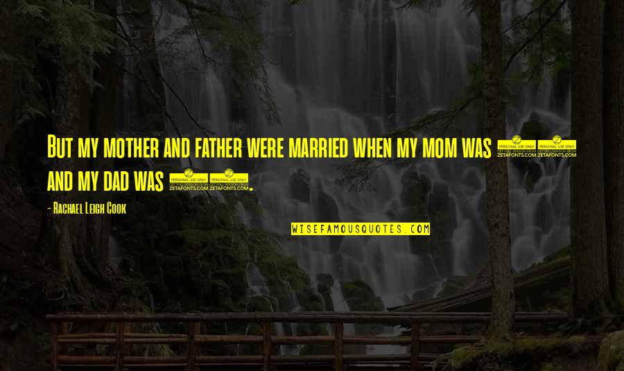 Paspalj Zarko Quotes By Rachael Leigh Cook: But my mother and father were married when Paspalj Zarko Quotes By Rachael Leigh Cook: But my mother and father were married when