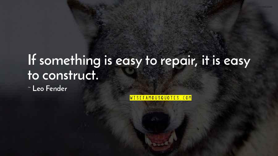 Paspas Siyah Quotes By Leo Fender: If something is easy to repair, it is