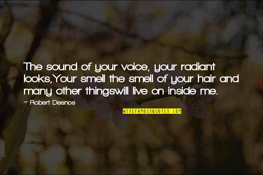 Paspas Siyah Quotes By Robert Desnos: The sound of your voice, your radiant looks,Your Paspas Siyah Quotes By Robert Desnos: The sound of your voice, your radiant looks,Your