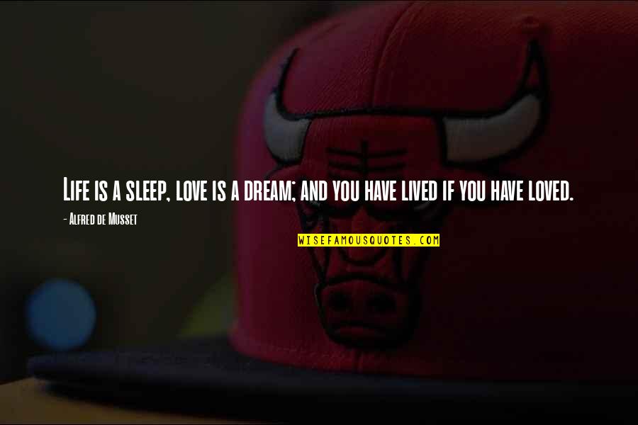 Paspas Trendyol Quotes By Alfred De Musset: Life is a sleep, love is a dream; Paspas Trendyol Quotes By Alfred De Musset: Life is a sleep, love is a dream;