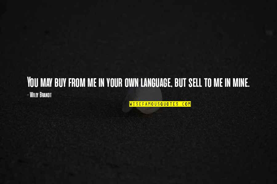 Paspas77777 Quotes By Willy Brandt: You may buy from me in your own