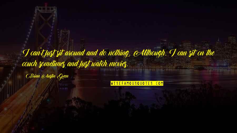 Paspoort Kwijt Quotes By Brian Austin Green: I can't just sit around and do nothing. Paspoort Kwijt Quotes By Brian Austin Green: I can't just sit around and do nothing.