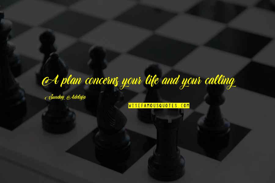 Pasqualini Calzados Quotes By Sunday Adelaja: A plan concerns your life and your calling Pasqualini Calzados Quotes By Sunday Adelaja: A plan concerns your life and your calling