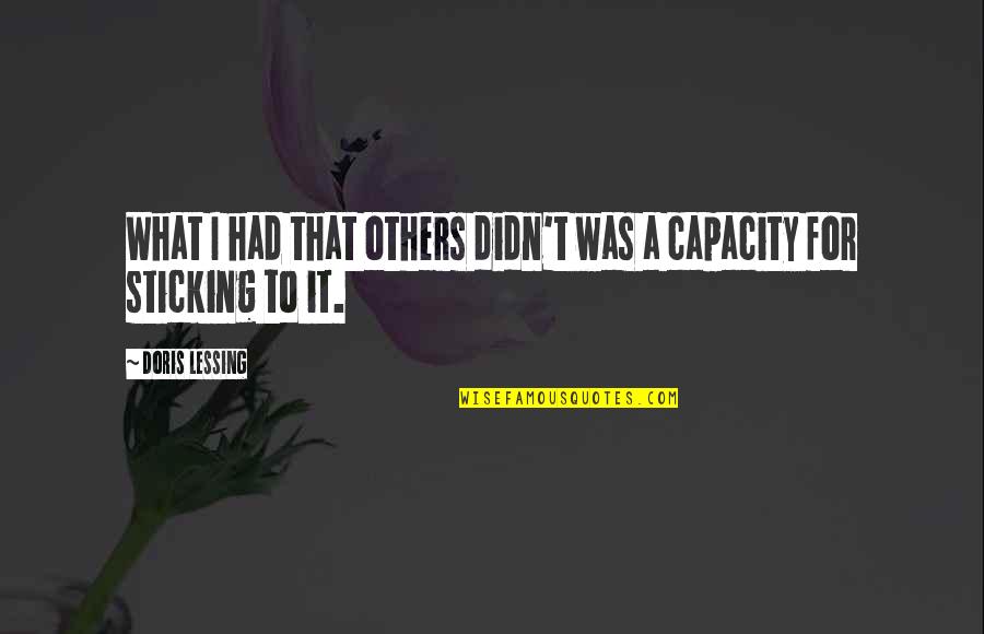 Pasqualini Ver Quotes By Doris Lessing: What I had that others didn't was a Pasqualini Ver Quotes By Doris Lessing: What I had that others didn't was a