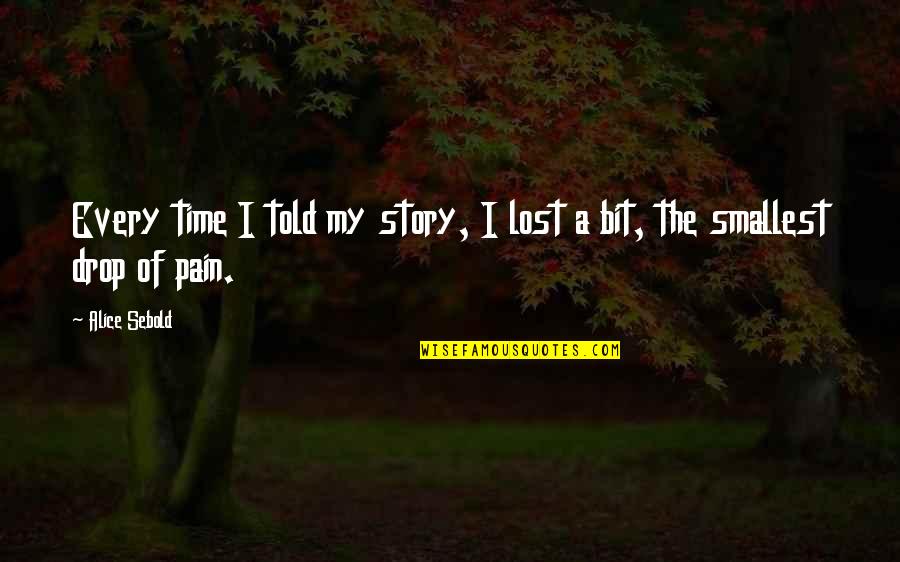 Pasqualinos Bryson Quotes By Alice Sebold: Every time I told my story, I lost