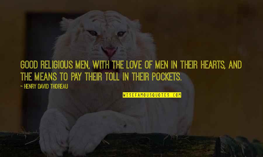 Pasqualones Columbus Quotes By Henry David Thoreau: Good religious men, with the love of men