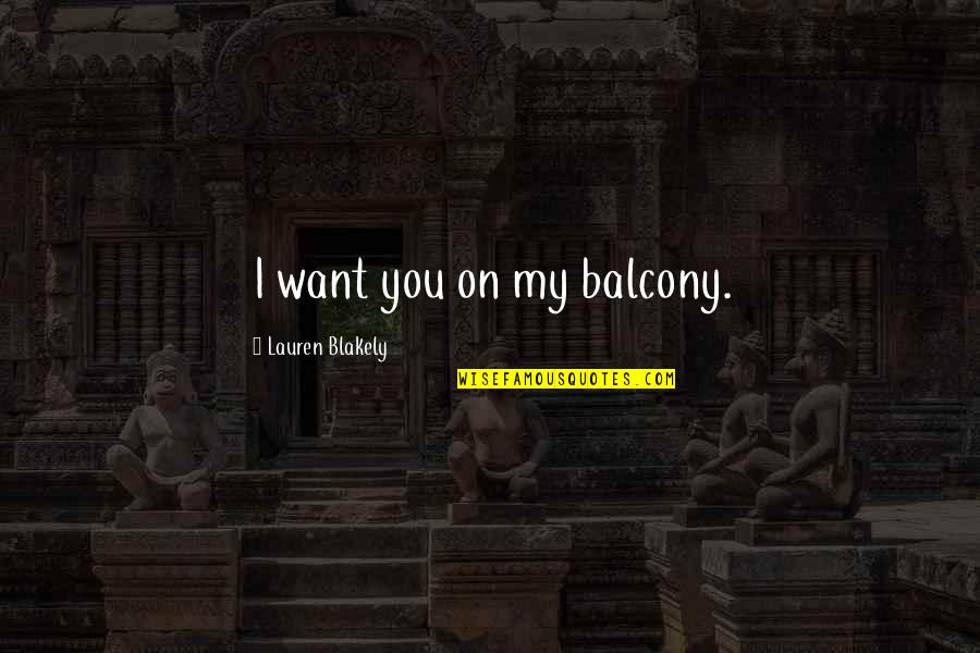 Pasquantonio Carpet Quotes By Lauren Blakely: I want you on my balcony. Pasquantonio Carpet Quotes By Lauren Blakely: I want you on my balcony.