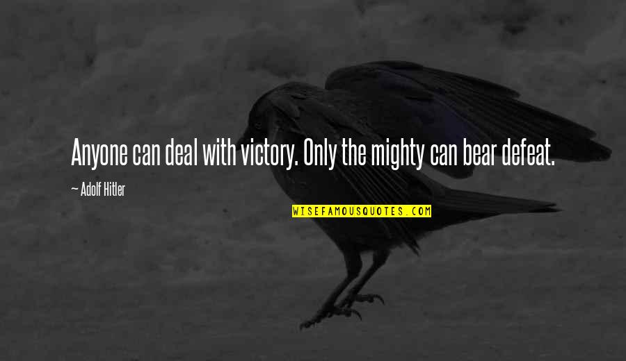 Pasquariello Commedia Quotes By Adolf Hitler: Anyone can deal with victory. Only the mighty