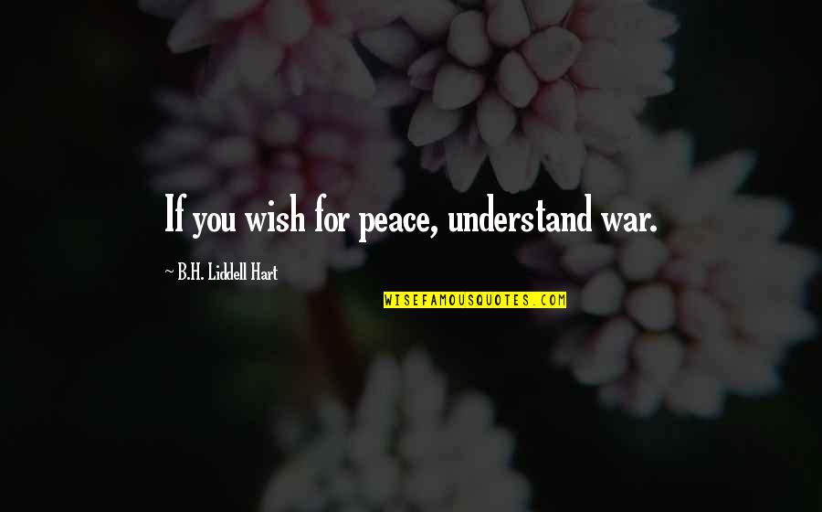 Pasquariello Commedia Quotes By B.H. Liddell Hart: If you wish for peace, understand war. Pasquariello Commedia Quotes By B.H. Liddell Hart: If you wish for peace, understand war.