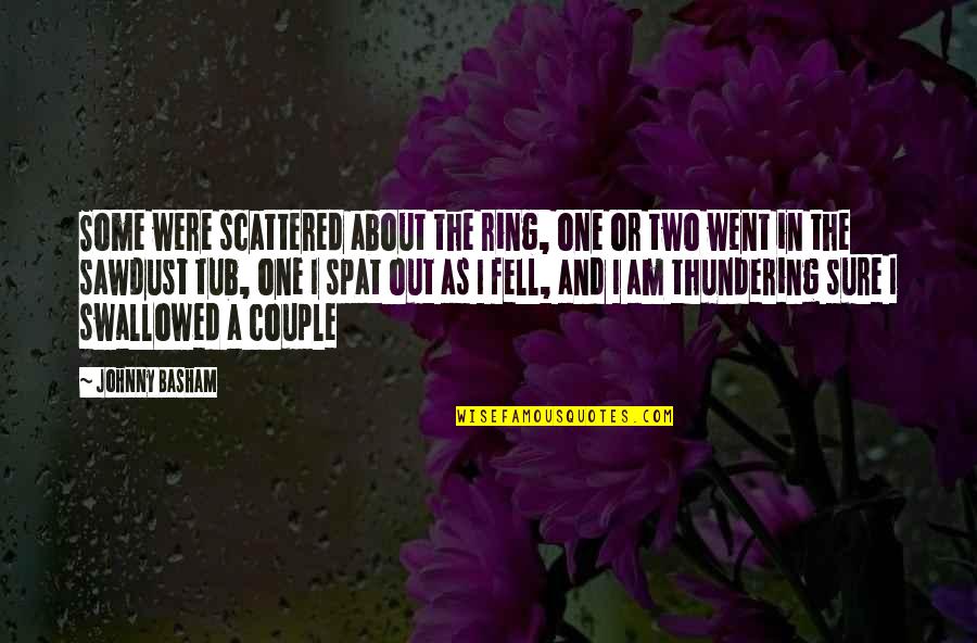 Pasquariello Commedia Quotes By Johnny Basham: Some were scattered about the ring, one or Pasquariello Commedia Quotes By Johnny Basham: Some were scattered about the ring, one or