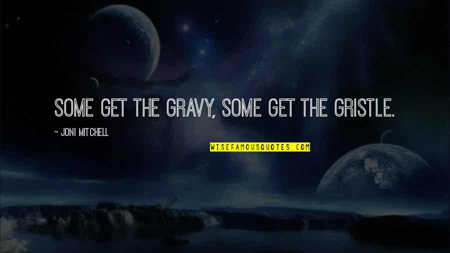 Pasquariello Design Quotes By Joni Mitchell: Some get the gravy, some get the gristle. Pasquariello Design Quotes By Joni Mitchell: Some get the gravy, some get the gristle.