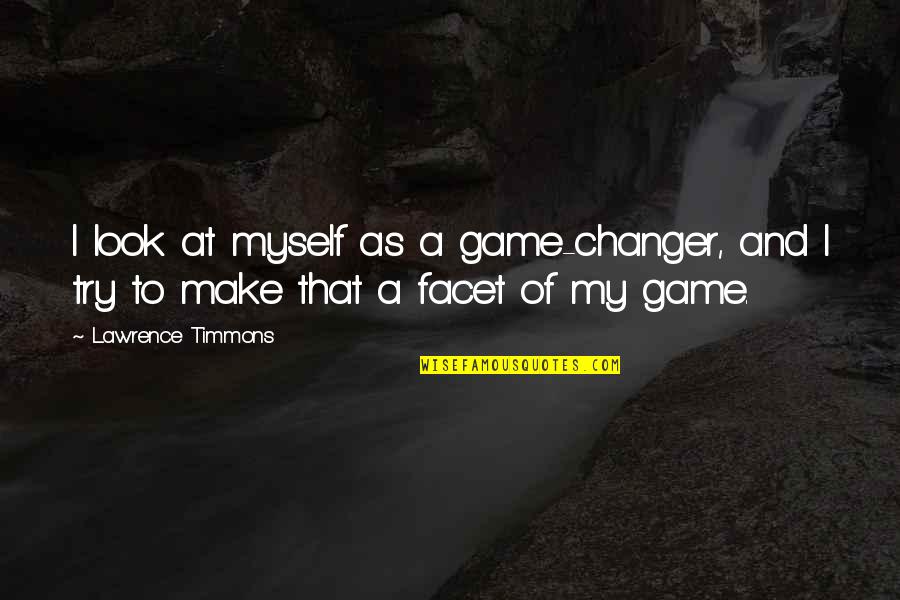 Pasquariello Design Quotes By Lawrence Timmons: I look at myself as a game-changer, and