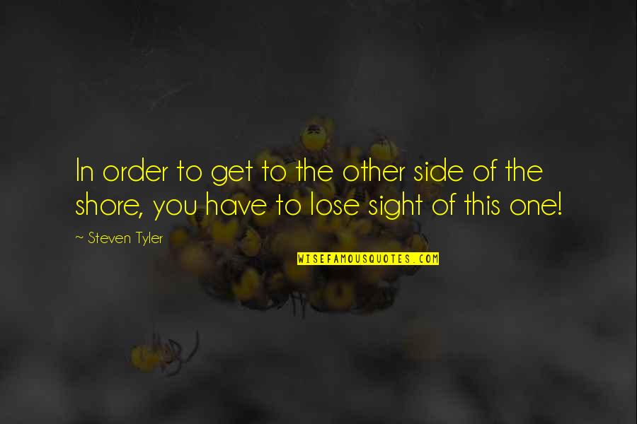 Pasquariello Design Quotes By Steven Tyler: In order to get to the other side