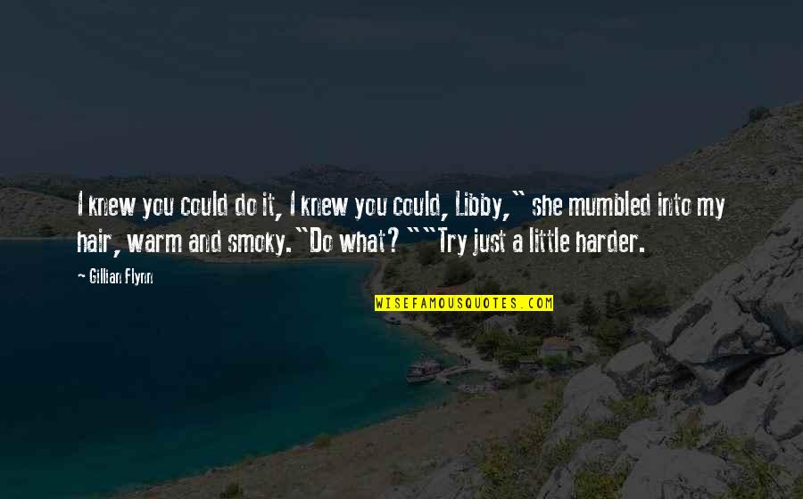 Pasquariello Tor Quotes By Gillian Flynn: I knew you could do it, I knew Pasquariello Tor Quotes By Gillian Flynn: I knew you could do it, I knew